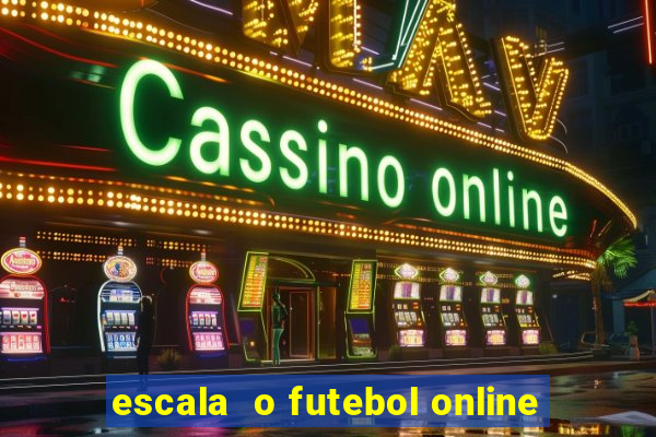 escala  o futebol online